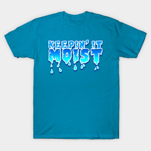 Keepin' It Moist T-Shirt by darklordpug